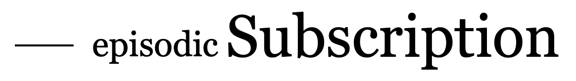 Episodic Subscription