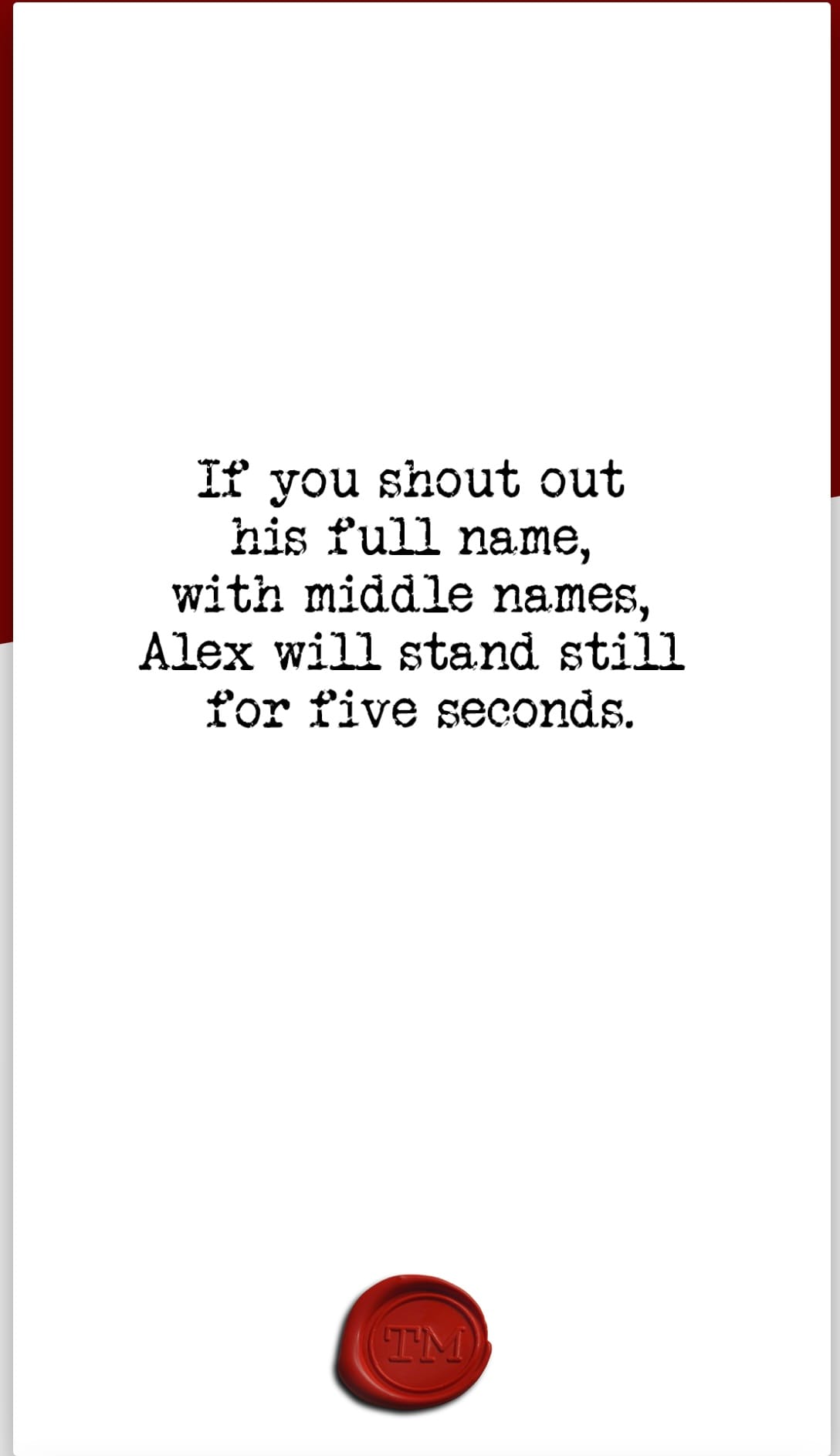 ”If you shout his full name, with middle names, Alex will stand still for five seconds.”